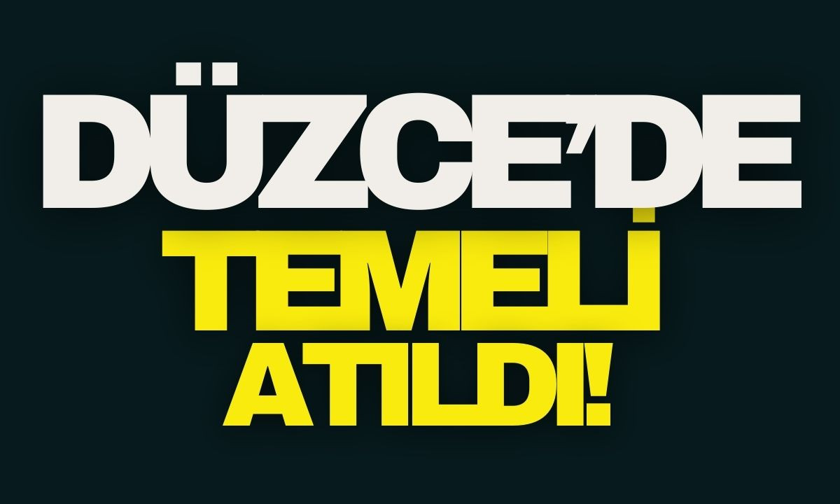 Düzce'de temeli atıldı!