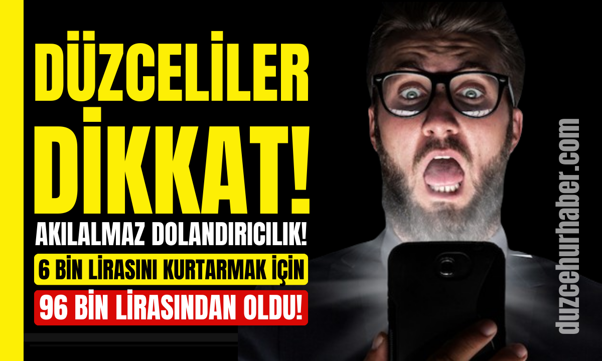 Düzceliler dikkat! Akıl almaz dolandırıcılık yöntemi!