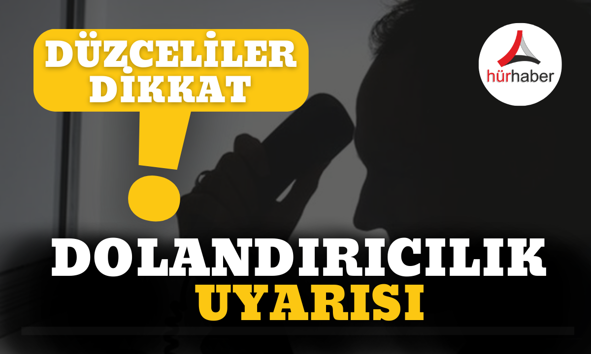 Düzceliler dikkat! Dolandırıcı tuzağına düşme