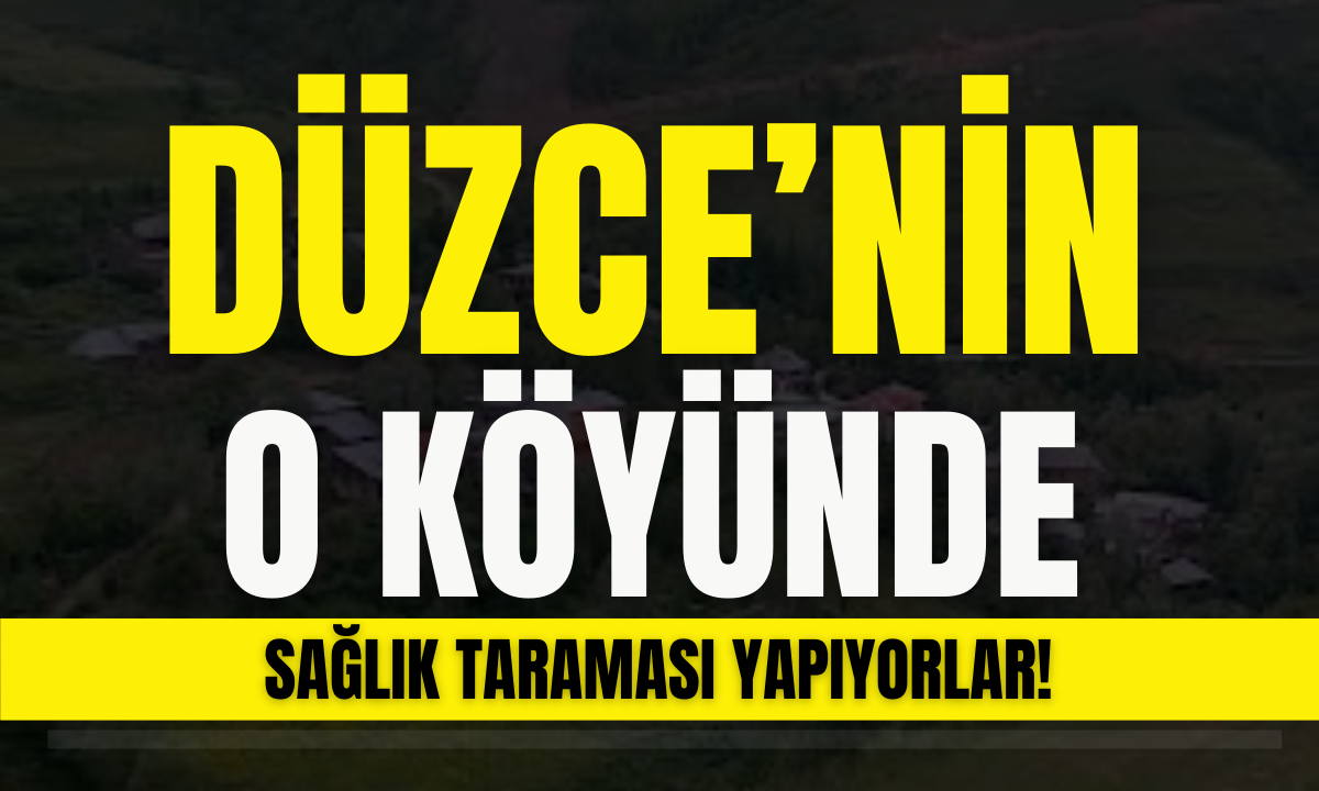 Düzce'nin o köyünde sağlık taraması!