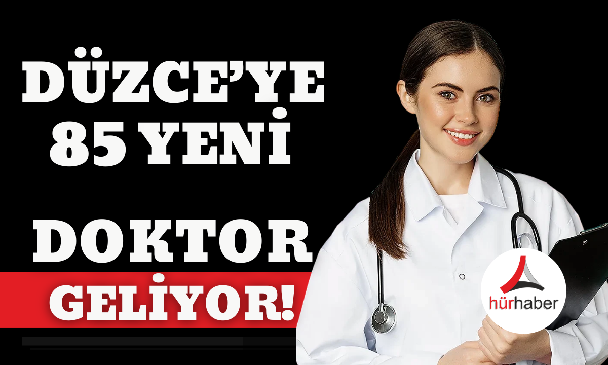 Düzce'ye 85 yeni doktor müjdesi!