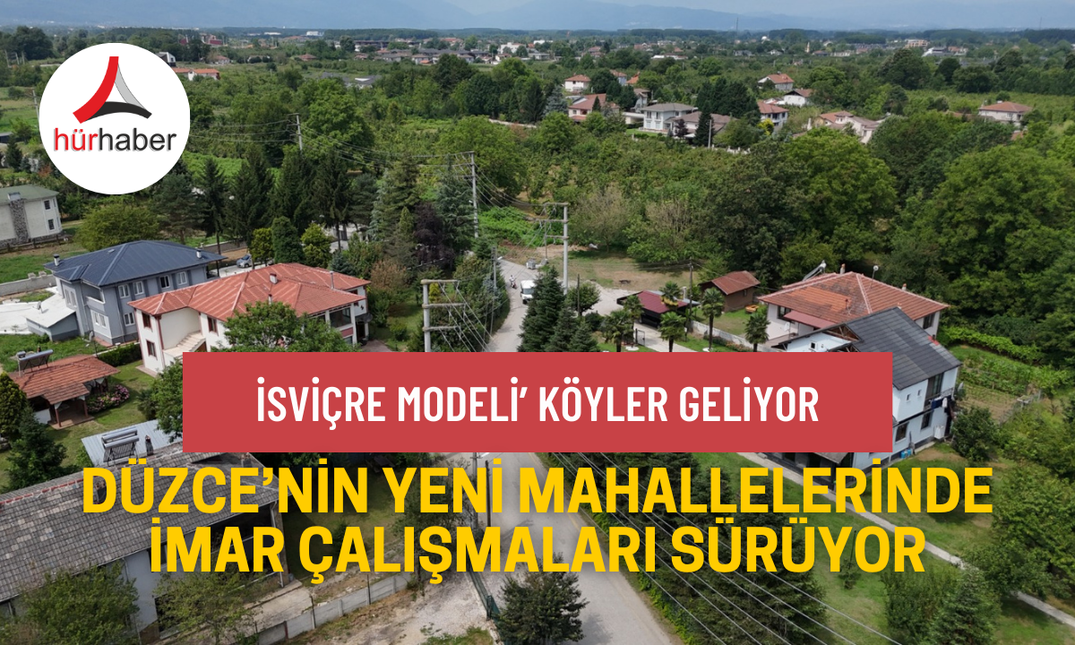 Düzce'ye ‘İsviçre modeli’ köyler geliyor