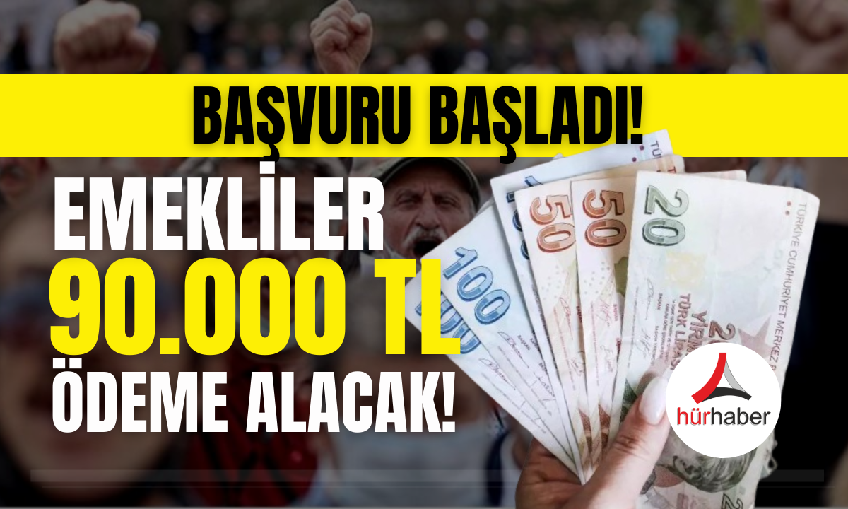 Emekliler 90.000 TL ödeme alacak! Başvuru başladı!