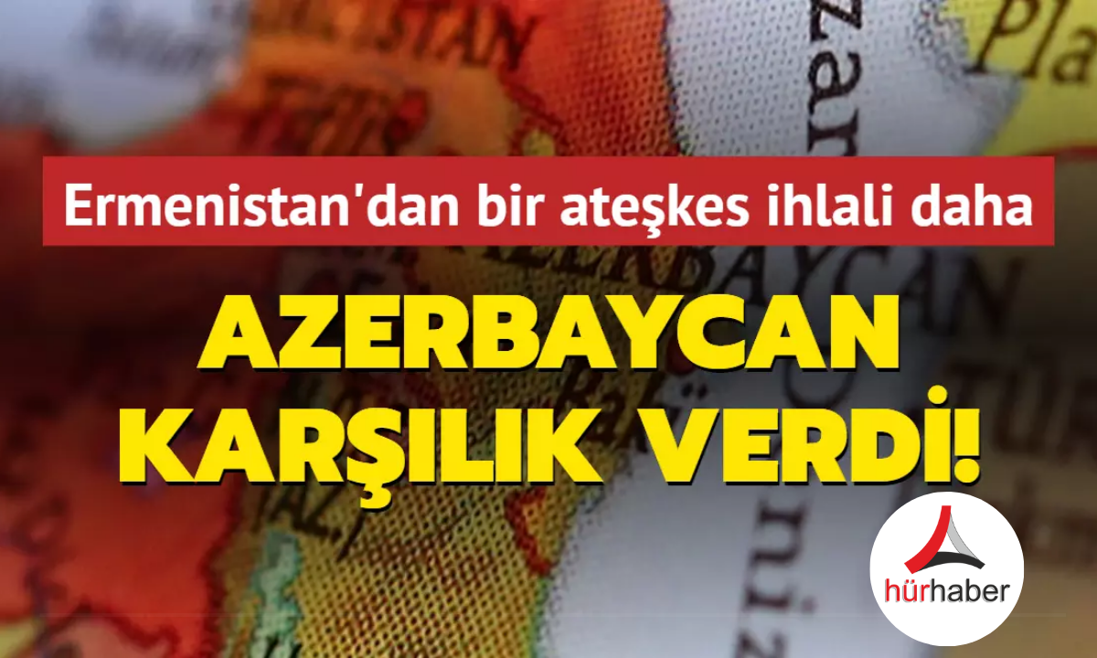 Ermenistan'dan bir ateşkes ihlali daha... Azerbaycan karşılık verdi!