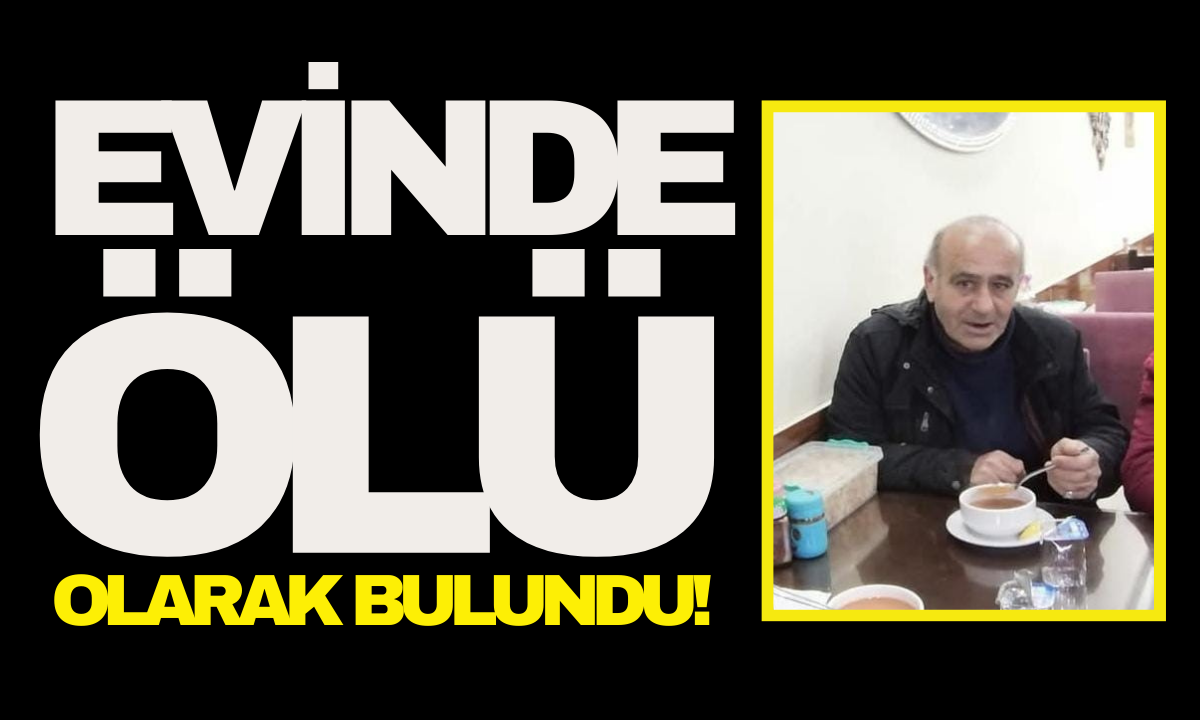 Evinde ölü bulundu!