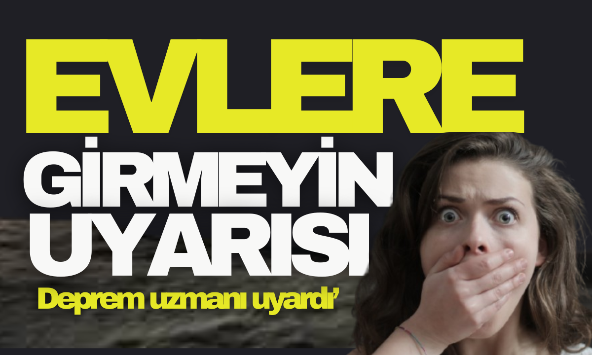 Evlere girmeyin uyarısı yapıldı! Uzmanlardan deprem uyarısı geldi! 