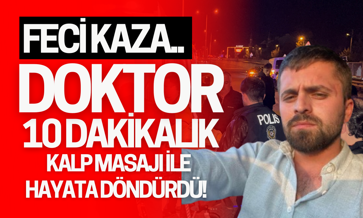 Feci kaza DÜZCE Doktor 10 dakikalık kalp masajı ile hayata döndürdü! 