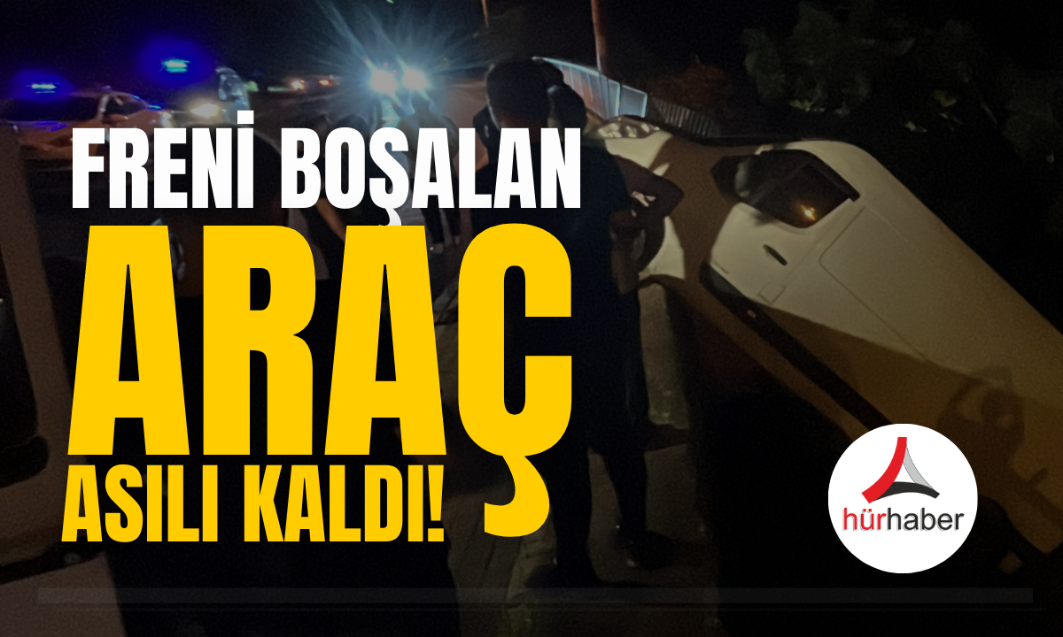 Freni boşalan araç! Asılı kaldı!