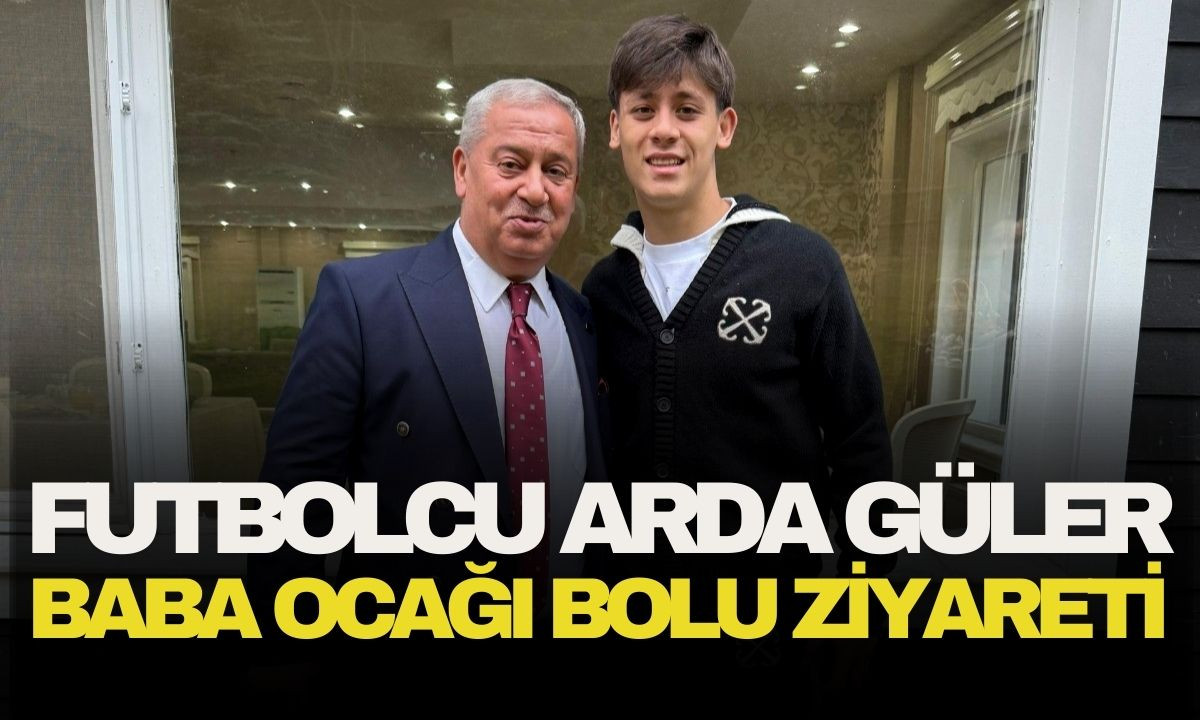 Futbolcu Arda Güler Bolu baba ocağı ziyareti! 