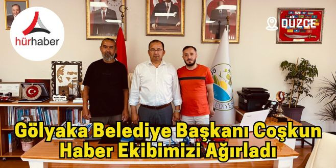 Gölyaka Belediye Başkanı Coşkun haber ekibimizi ağırladı