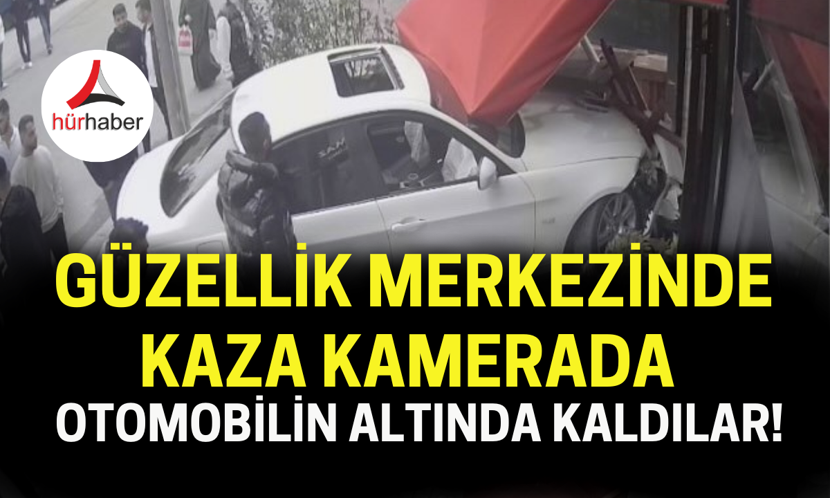 Güzellik merkezinde kaza kamerada otomobilin altında kaldılar!