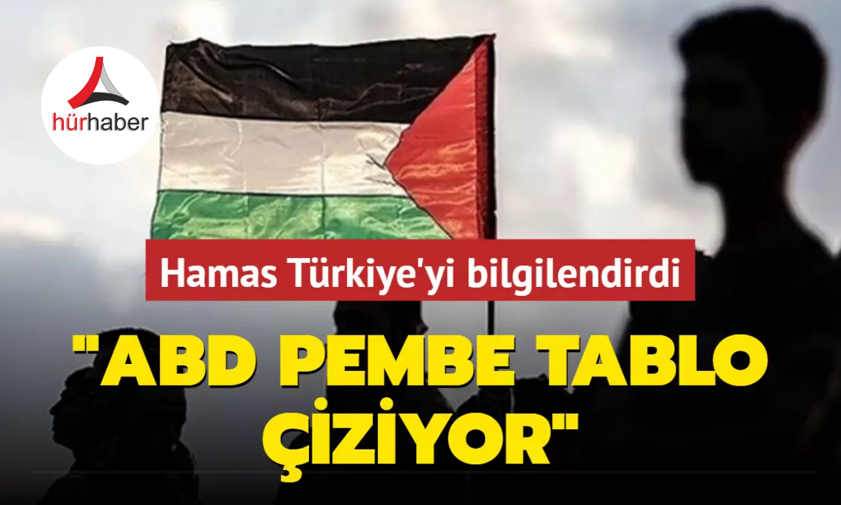 Hamas Türkiye'yi bilgilendirdi: ABD pembe tablo çiziyor