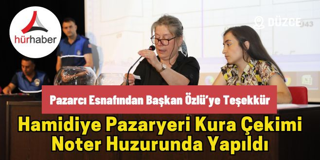 Hamidiye pazaryeri kura çekimi noter huzurunda yapıldı