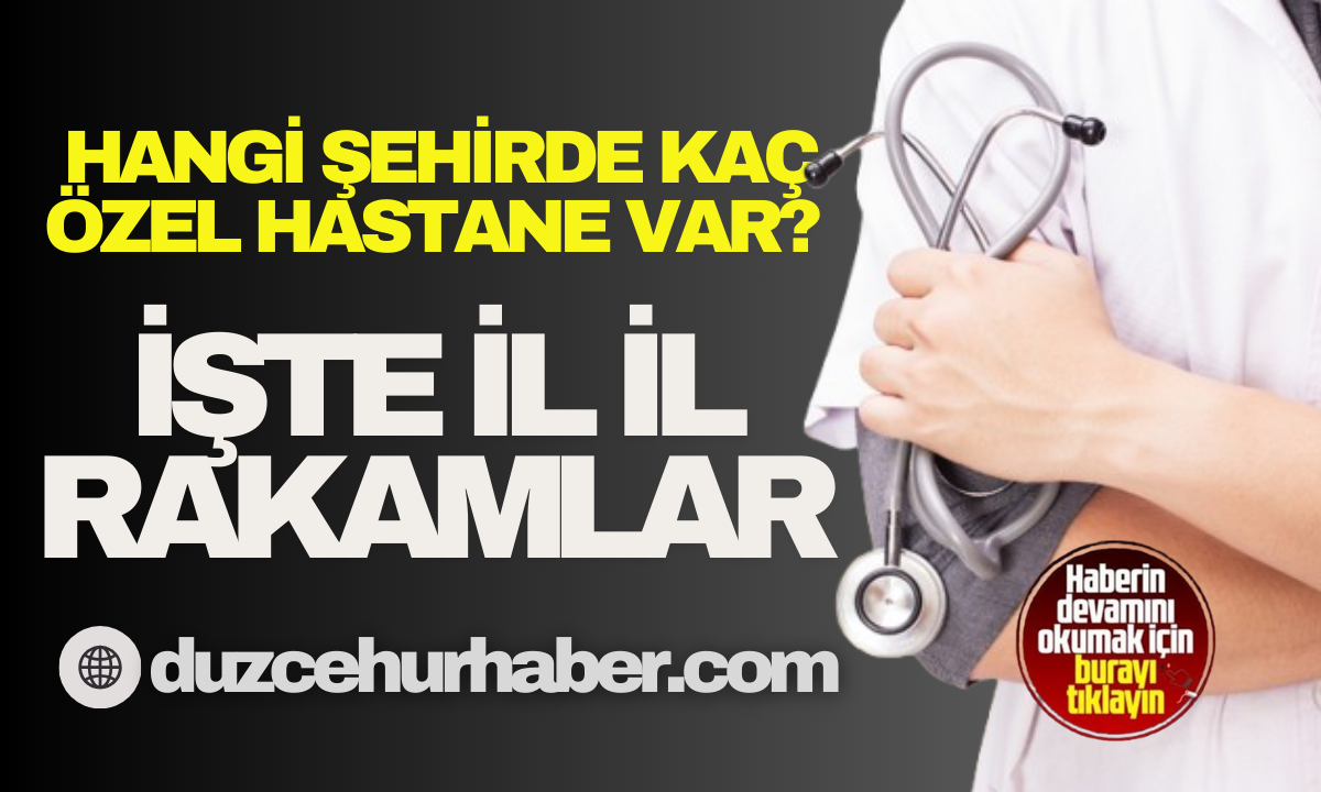 Hangi şehirde kaç özel hastane var? İşte il il o rakamlar