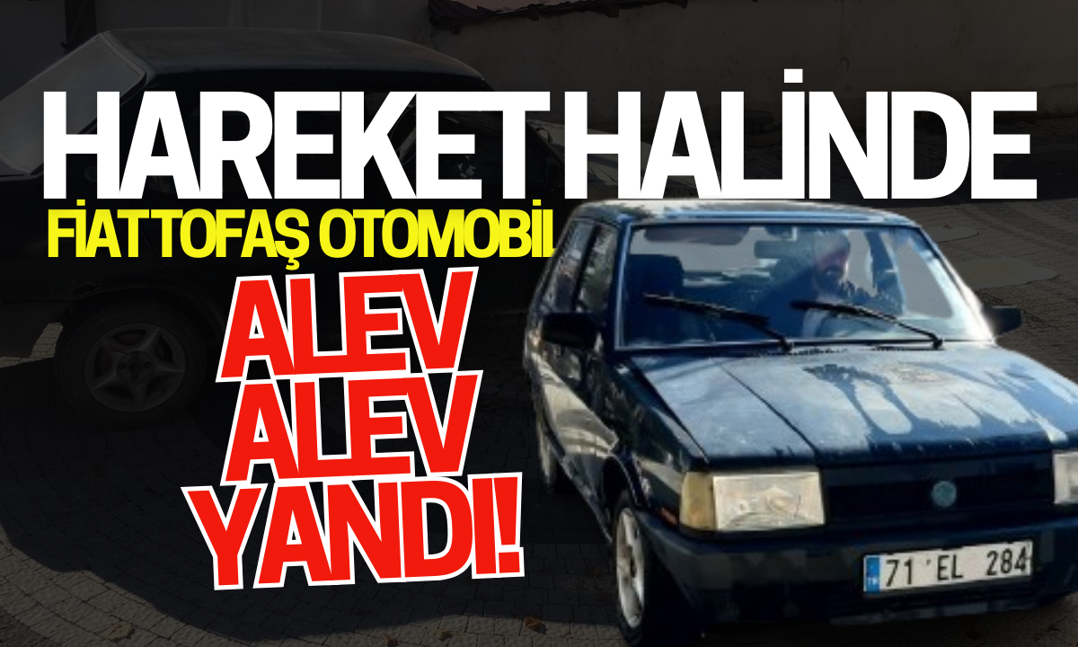 Hareket halinde Fiat Tofaş otomobil alev alev yandı!