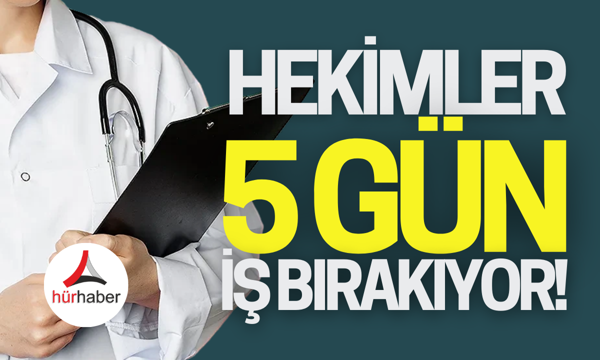 Hekimler O tarihte 5 gün iş bırakacak!