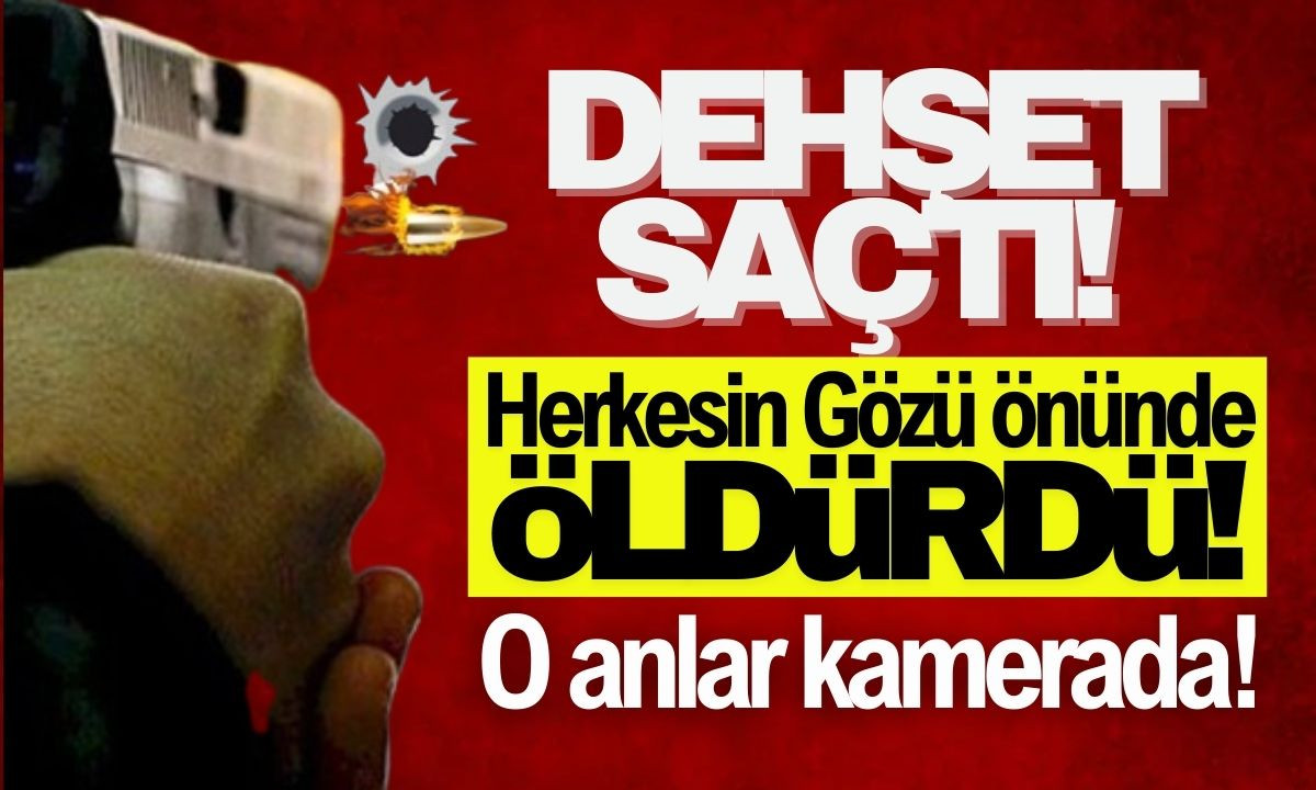 Herkesin gözü önünde öldürdü dehşet saçtı! Silahla öldürdü!