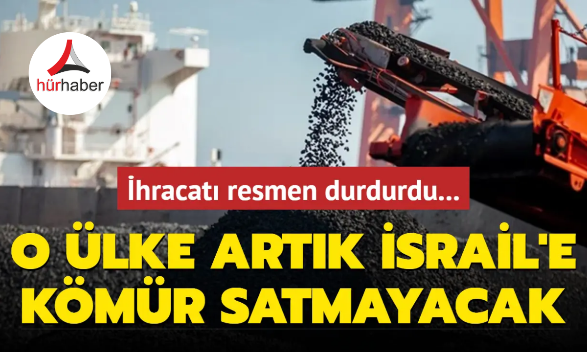 İhracatı resmen durdurdu... O ülke artık İsrail'e kömür satmayacak