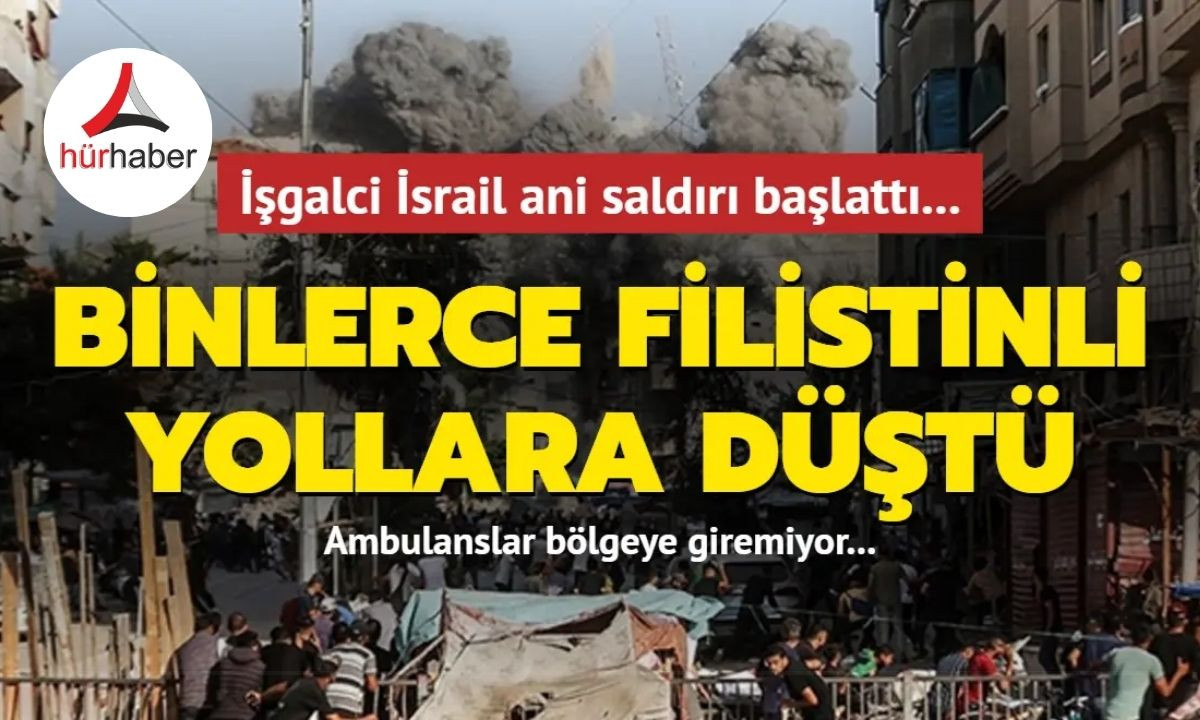 İşgalci İsrail ani saldırı başlattı... Binlerce Filistinli yollara düştü Ambulanslar bölgeye giremiyor