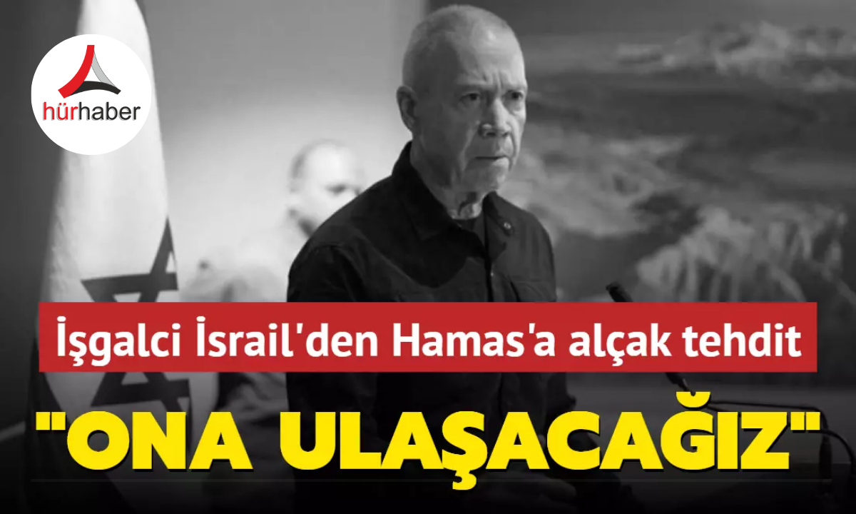 İşgalci İsrail'den Hamas'a alçak tehdit: Ona ulaşacağız