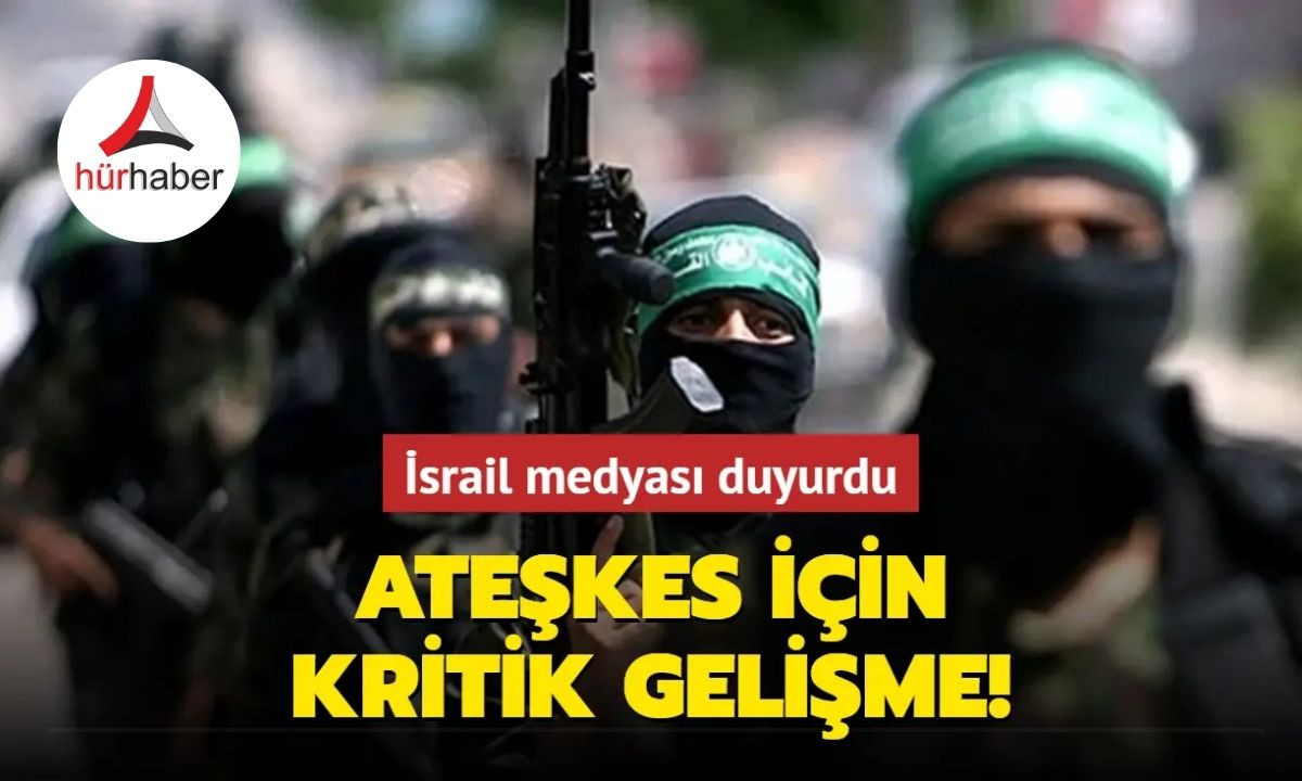 İsrail medyası duyurdu: Ateşkes için kritik gelişme!