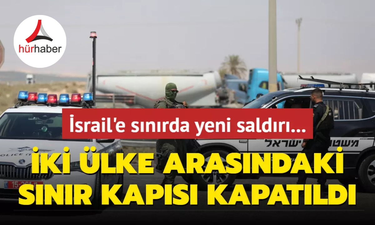 İsrail'e sınırda yeni saldırı... İki ülke arasındaki sınır kapısı kapatıldı