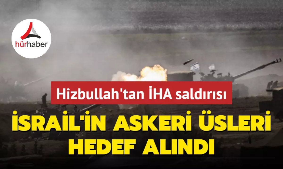 İsrail'in askeri üsleri hedef alındı... Hizbullah'tan İHA saldırısı