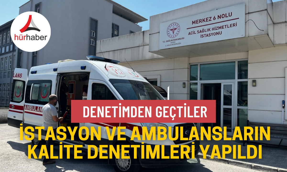 İstasyon ve ambulansların kalite denetimleri yapıldı