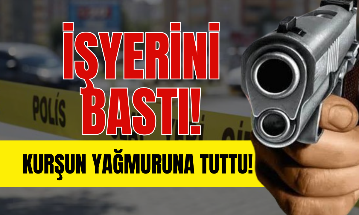 İşyerini bastı! Kurşunladı