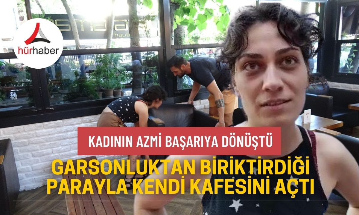 Kadının azmi başarıya dönüştü.Biriktirdiği parayla kendi kafesini açtı