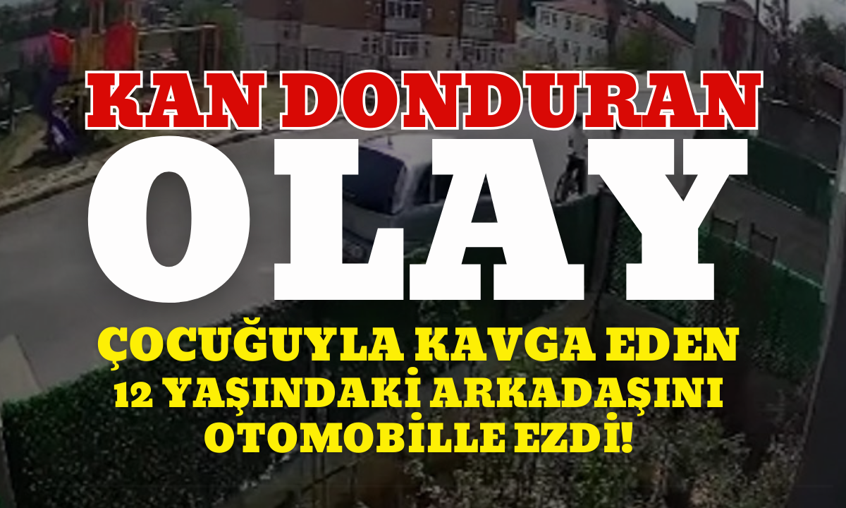 Kan donduran olay! 12 yaşındaki çocuğu otomobille ezdi!