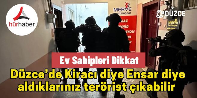 Kiracı diye Ensar diye aldıklarınız terörist çıkabilir 