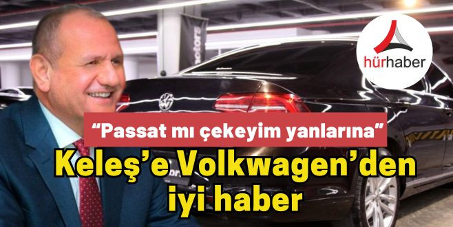 Mehmet Keleş’e Volkswagen'den iyi haber