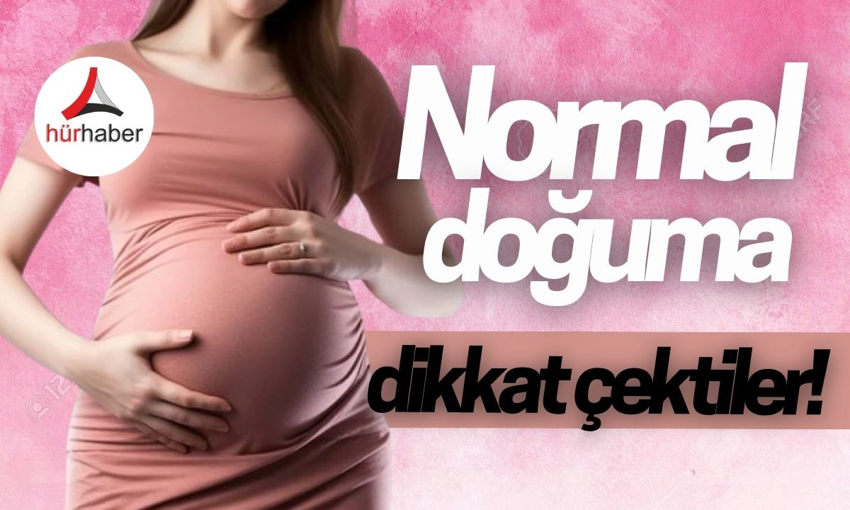 Normal doğuma dikkat çektiler! Bilgiler verdiler!