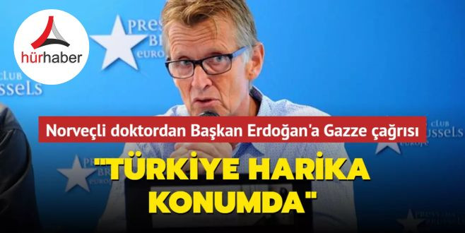 Norveçli doktordan Başkan Erdoğan'a Gazze çağrısı: Türkiye harika konumda