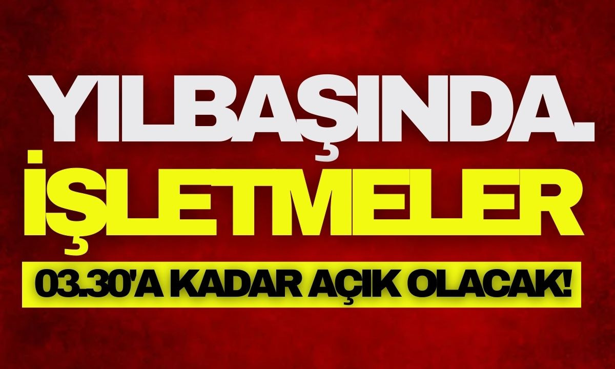 O ilde Yılbaşında işletmeler 03.30'a kadar açık olacak! 