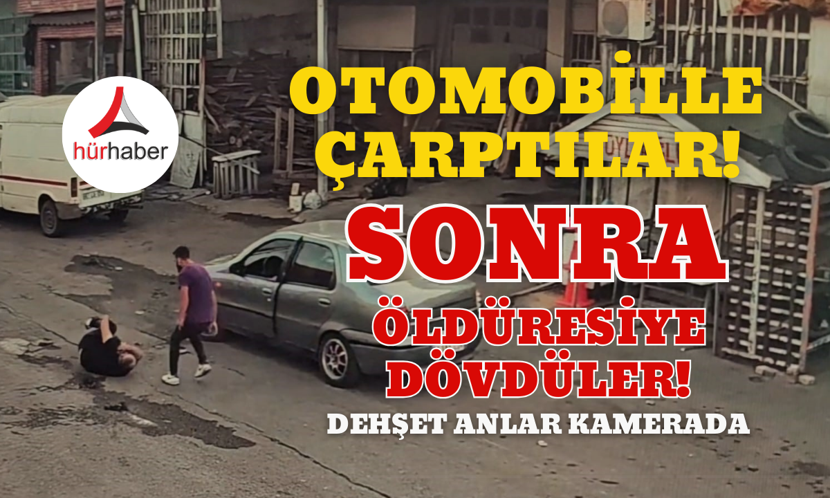 Otomobille çarptılar sonra öldüresiye dövdüler! 