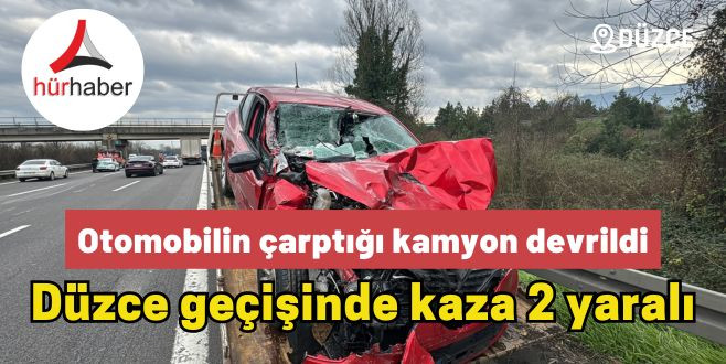 Otoyolu Düzce geçişinde kaza 2 yaralı