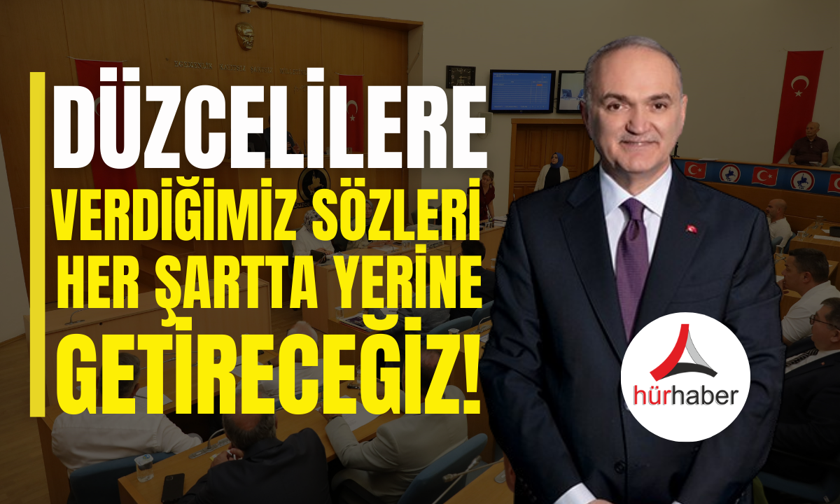 Özlü Düzcelilere “Verdiğimiz sözleri her şartta yerine getireceğiz”