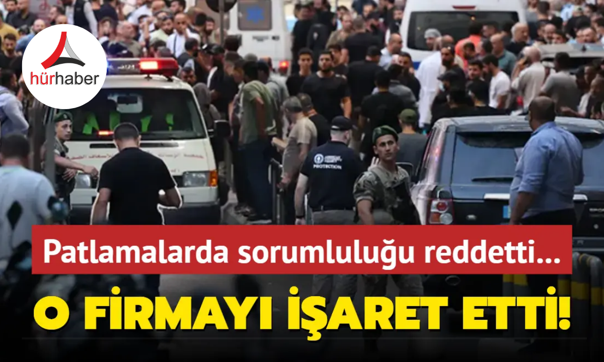 Patlamalarda sorumluluğu reddetti... O firmayı işaret etti!