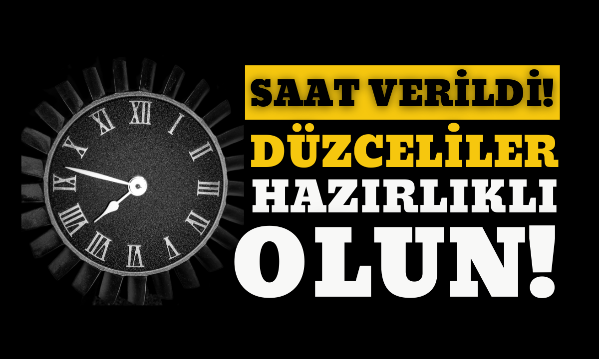 Saat verildi Düzceliler hazırlıklı olun..