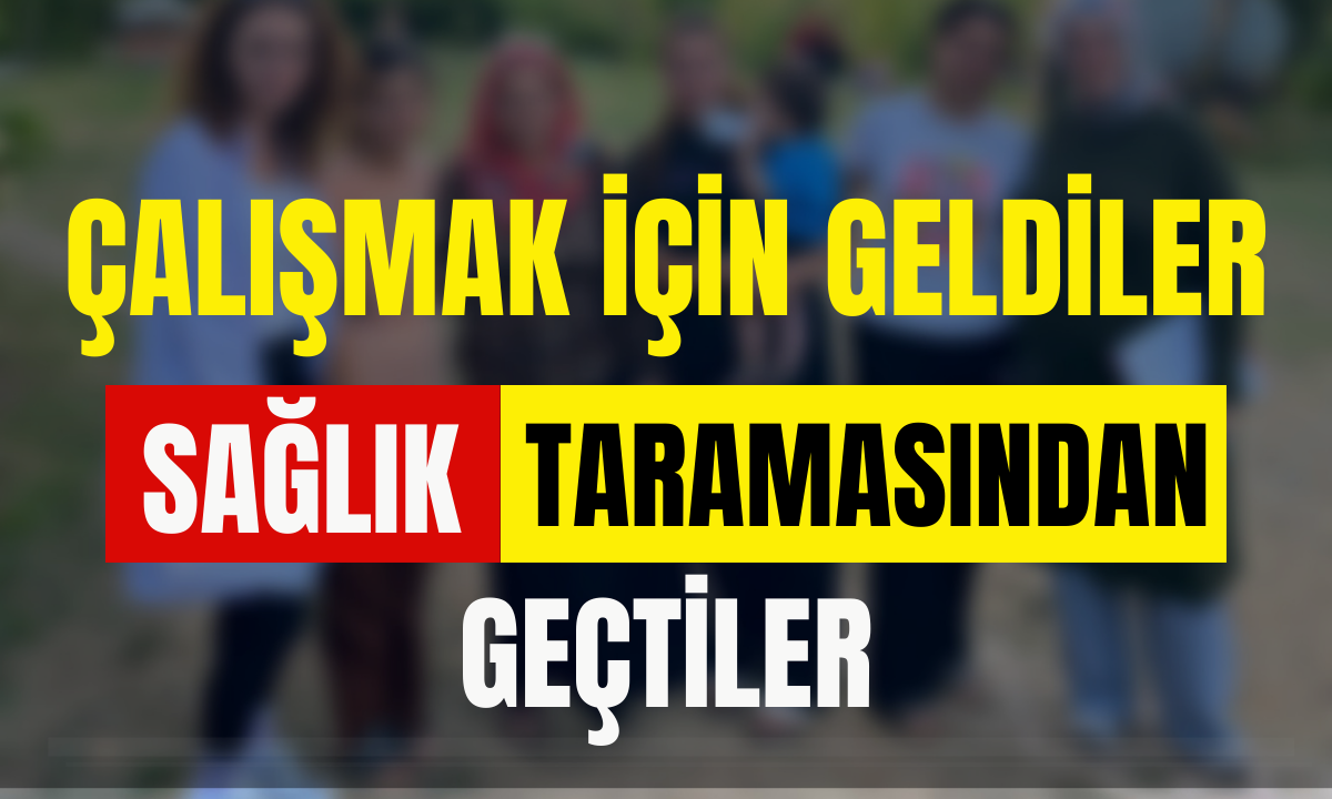 Sağlık taramasından geçtiler!