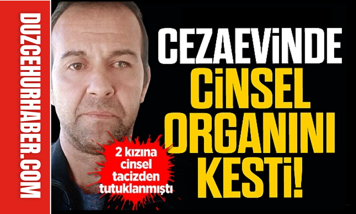 Sapık baba olayı! Cezaevinde cinsel organını kesti!