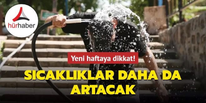 Sıcaklıklar daha da artacak... Yeni haftaya dikkat! 24 Haziran 2024