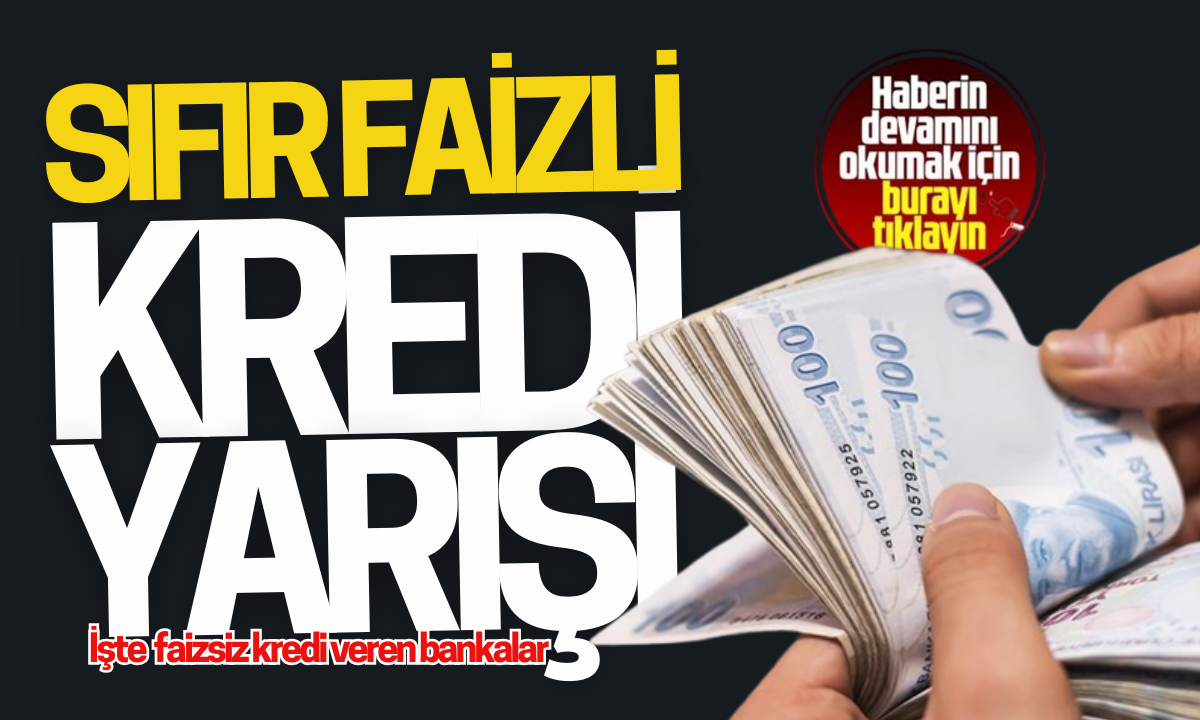 Sıfır faizli kredi veren bankalar ! İşte faizsiz kredi veren o bankalar! 2024