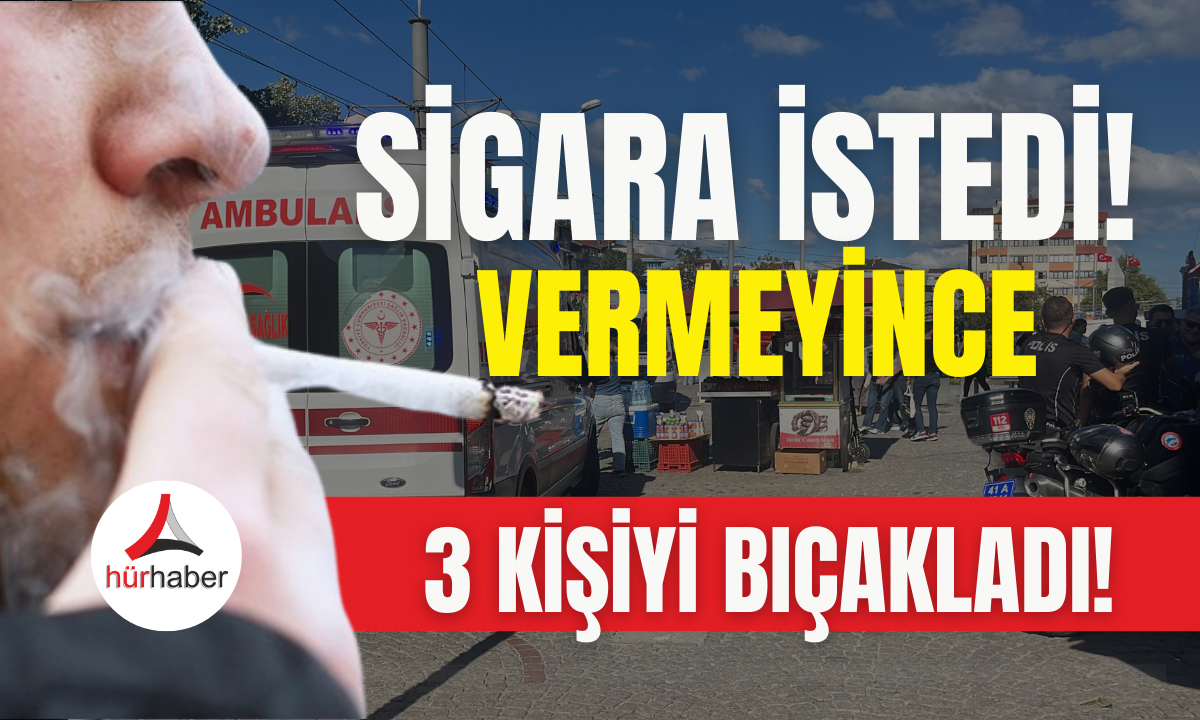 Sigara vermeyenlere kabusu yaşattı! 3 bıçakladı!