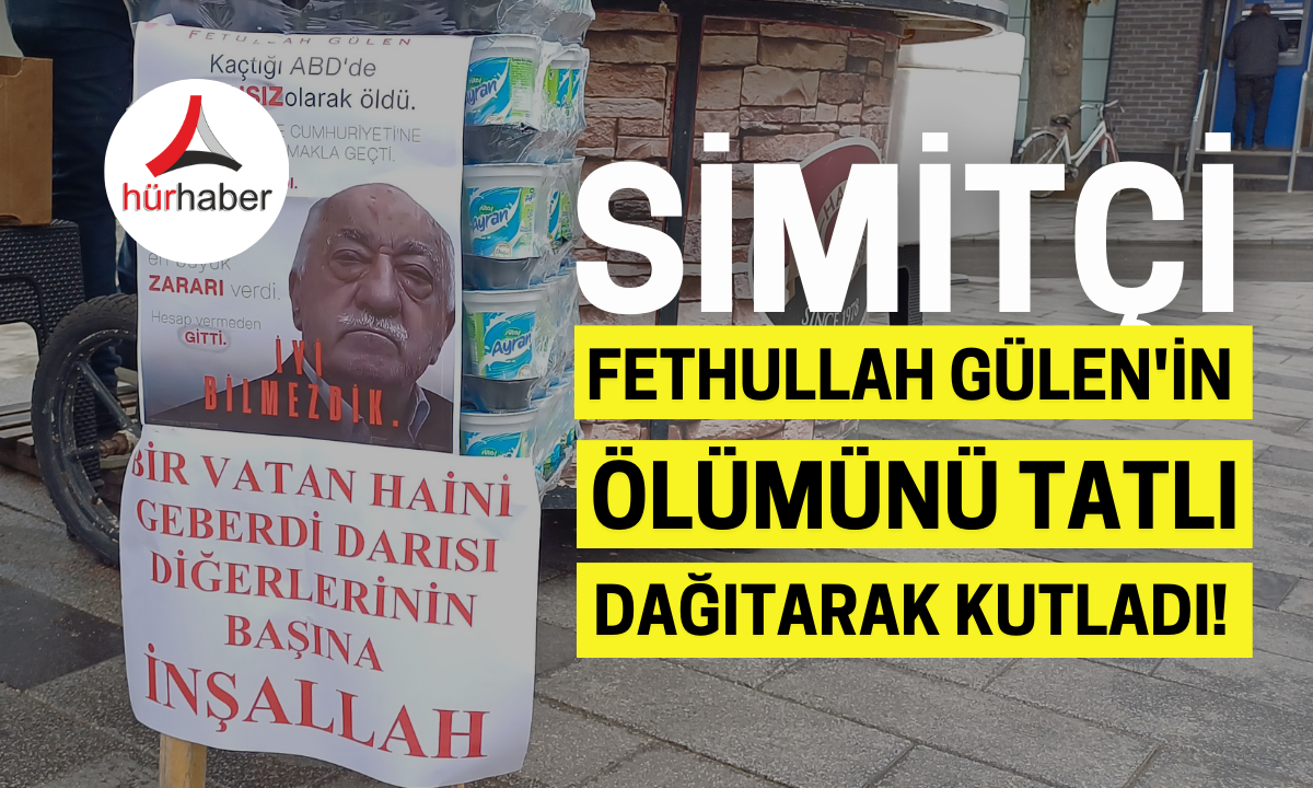 Simitçi, Fethullah Gülen'in ölümünü tatlı dağıtarak kutladı!