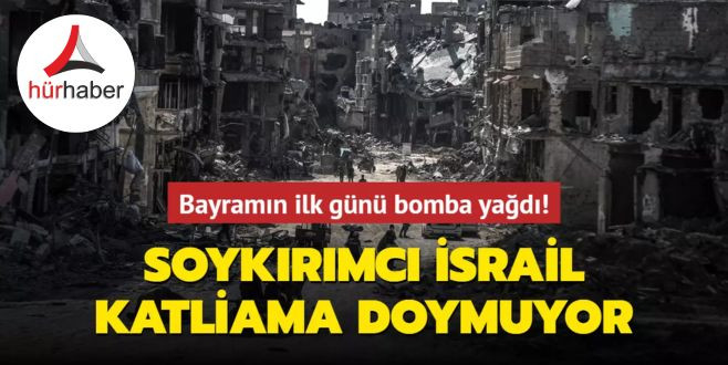 Soykırımcı İsrail katliama doymuyor... Bayramın ilk günü bomba yağdı!