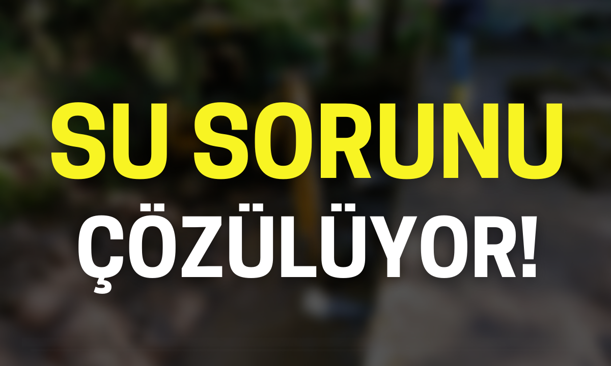 Su sorunu çözülüyor!