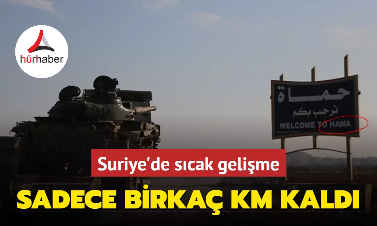 Suriye'de sıcak gelişme Hama göründü!